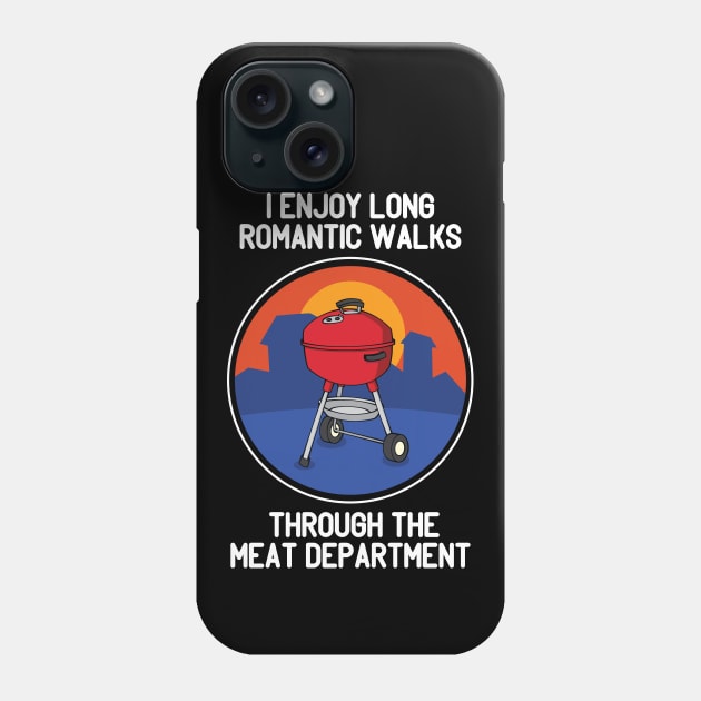 I Enjoy Romantic Walks Through The Meat Dept Grill Phone Case by Huhnerdieb Apparel