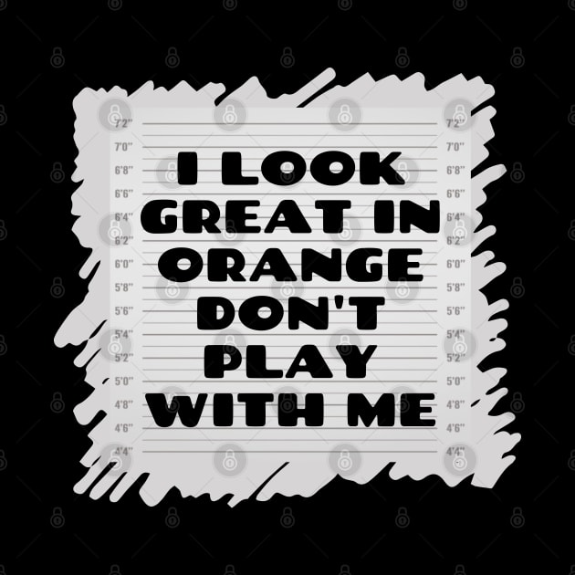 i look great in orange don't play with me by mdr design