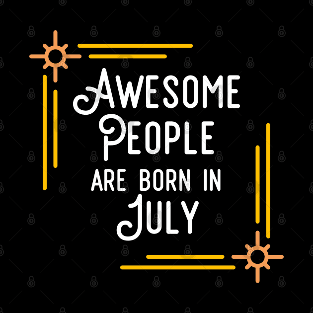 Awesome People Are Born In July (White Text, Framed) by inotyler