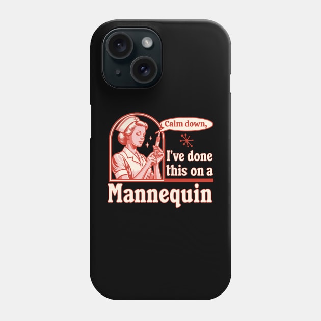Calm Down I've Done This on a Mannequin - Funny Nurse Retro Phone Case by OrangeMonkeyArt