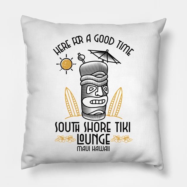 South Shore Tiki Lounge Maui Hawaii Here for the Good Time Pillow by Joaddo