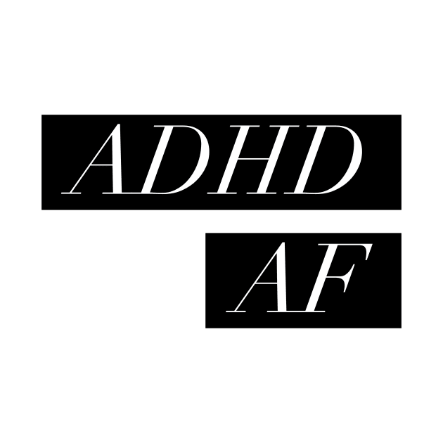 ADHD meme TEE. ADHD AF by DustedDesigns