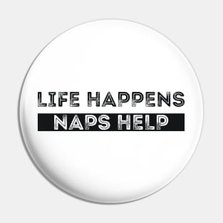 LIFE HAPPENS NAPS HELP Pin