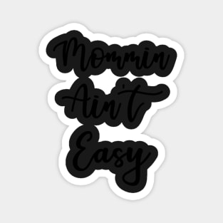 Mommin ain't easy T-Shirt Magnet