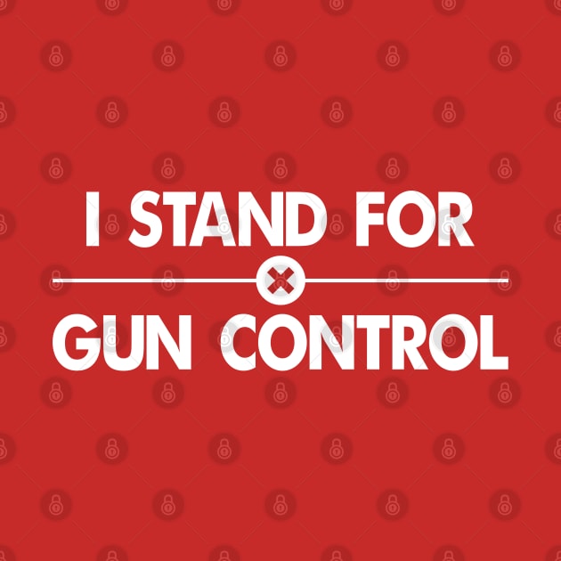 I Stand For Gun Control (white) by Everyday Inspiration