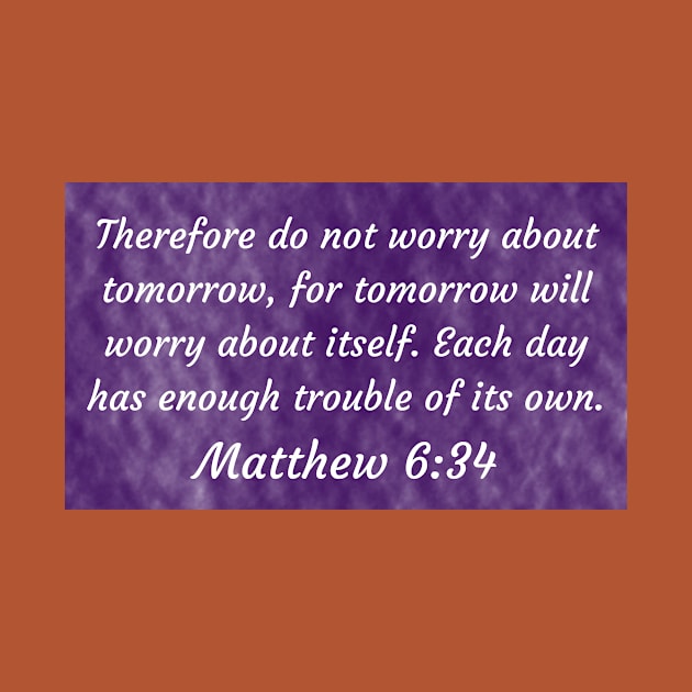 Bible Verse Matthew 6:34 by Prayingwarrior