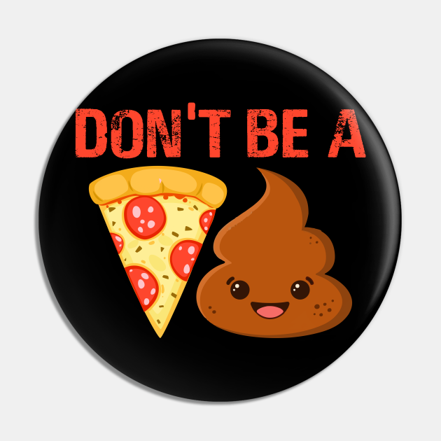 Pizza Poop Emoji Don't Be A Pizza Poop Pizza Poop Emoji Dont Be A