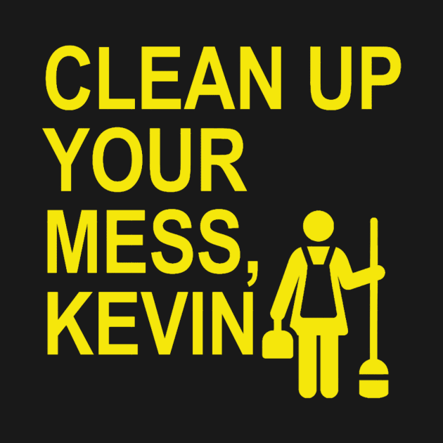 Clean up your mess, Kevin. (yellow 2) by ARZShopDesign