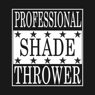 professional shade thrower T-Shirt