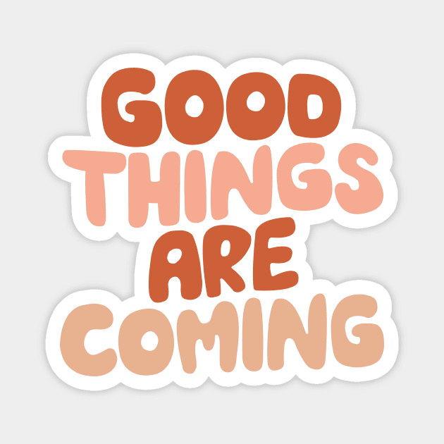 Good Things Are Coming by The Motivated Type in Dairy Cream, Light Peach, Terracotta and Light Salmon fef2ea Magnet by MotivatedType