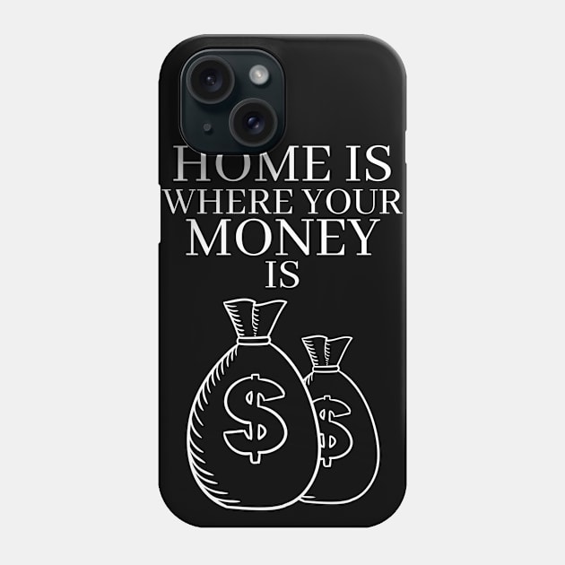 Home is Where Your Money is Phone Case by RIVEofficial