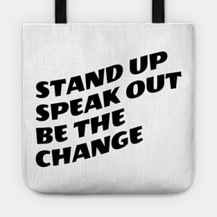 Stand Up Speak Out Be The Change Tote