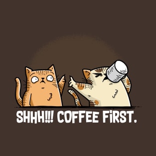 Shhh! Coffee First T-Shirt