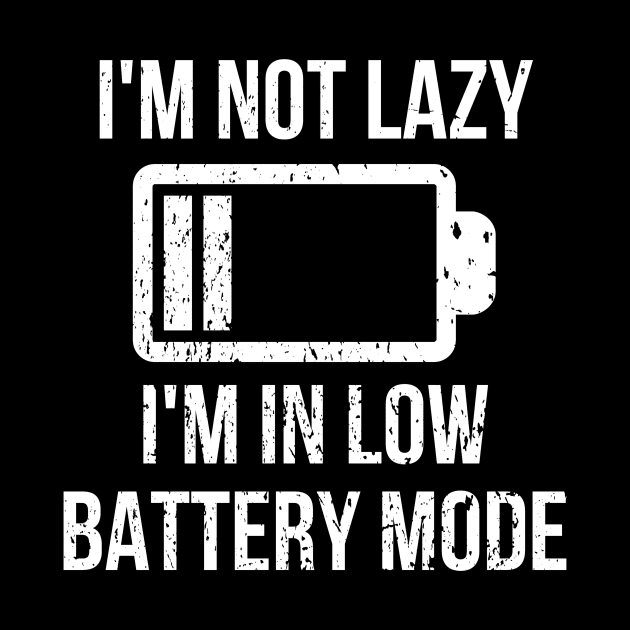 I'm Not Lazy, I'm In Low Battery Mode by Oolong