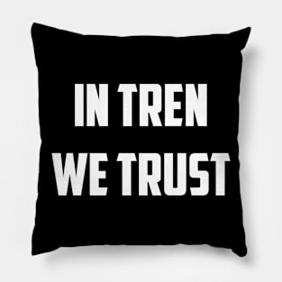 In Tren We Trust Pillow