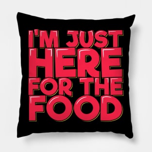 I'm Just Here For the Food Pillow