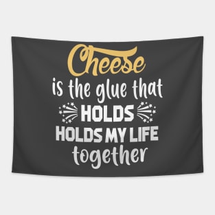 Cheese Is The Glue That Holds My Life Together T-Shirt Tapestry