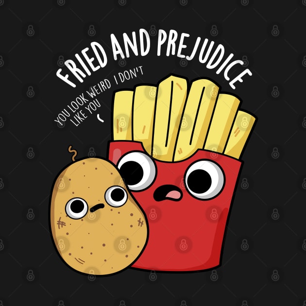 Fried And Prejudice Funy Fries Pun by punnybone