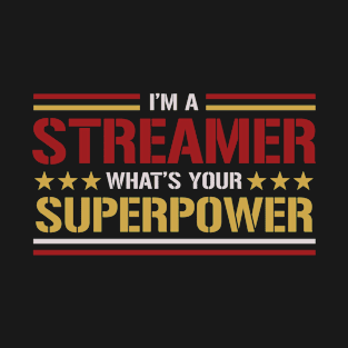 I'm a Streamer What's Your Superpower T-Shirt