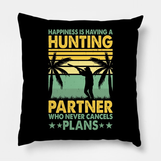 Happiness Is Having A Hunting Partner Who Never Cancels Plan T shirt For Women Pillow by QueenTees