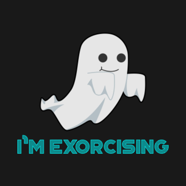I'm Exorcising Funny Exercise Ghost - Exercise - T-Shirt | TeePublic