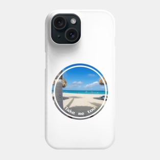 Take Me Too a Beach Vacation Phone Case