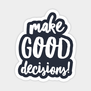 Make Good Decisions Magnet