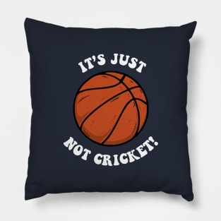 It's Just Not Cricket - Basketball Pillow