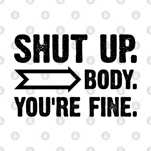 Shut Up Body You Are Fine v2 by Emma