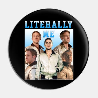 LITERALLY ME Ryan Gosling Pin