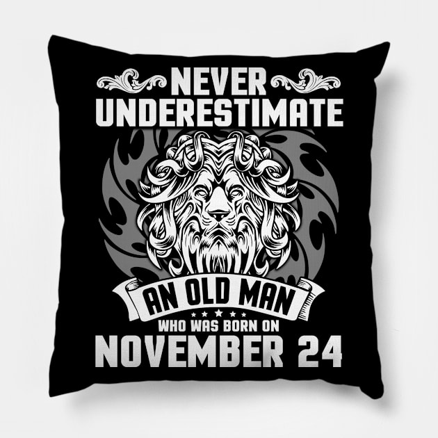 Happy Birthday To Me Papa Dad Brother Son Never Underestimate An Old Man Who Was Born On November 24 Pillow by Cowan79