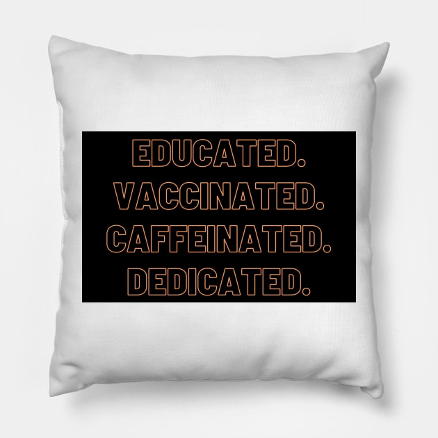 educated, vaccinated, caffeinated, dedicated Pillow by MoreArt15