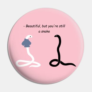 Beautiful, but you're still a snake Pin