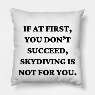 If at first, you don’t succeed, skydiving is not for you Pillow