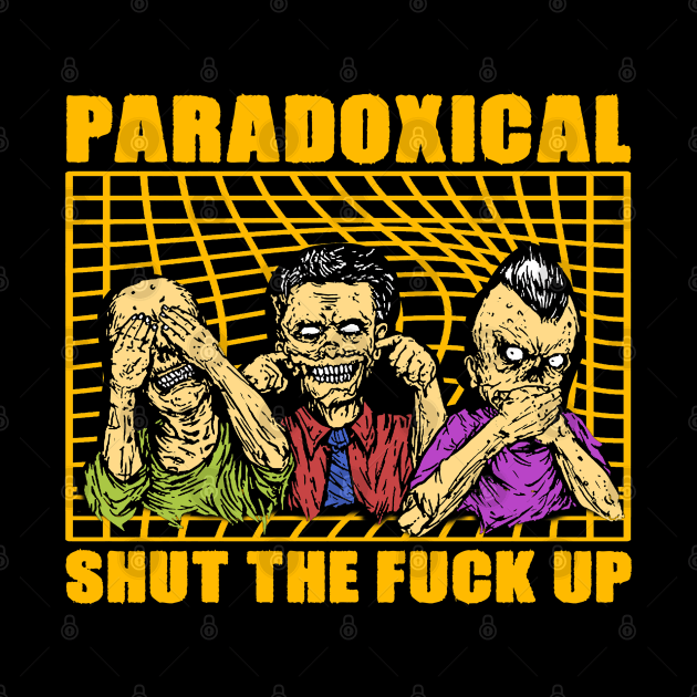 shut the f*ck up - paradoxical by antonimus