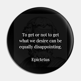 Epictetus's Insight: The Dual Disappointment of Desire Pin
