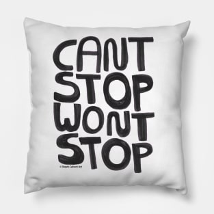 Can't Stop Won't Stop - inspirational quote with hand lettering Pillow