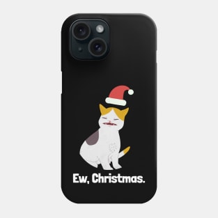 Ew, Christmas. Cat Meme Phone Case