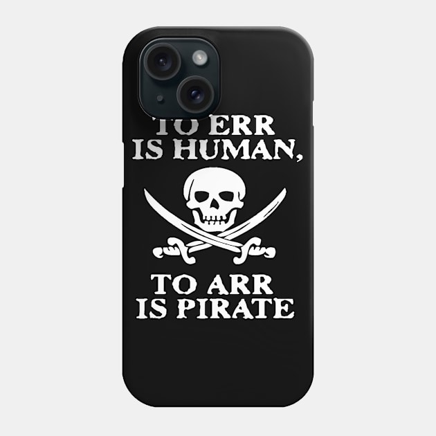 TO ERR IS HUMAN ARR PIRATE Phone Case by tirani16