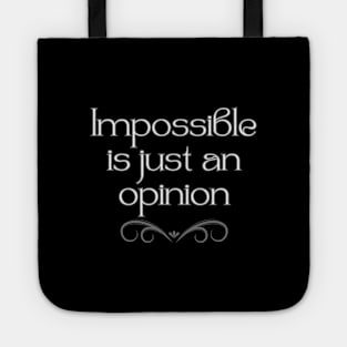 Impossible is just an opinion Tote