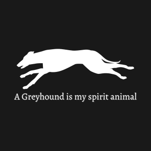 A Greyhound Is My Spirit Animal T-Shirt