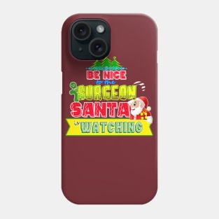 Be nice to the Surgeon Santa is watching gift idea Phone Case