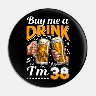 Buy Me A Drink I_m 38 38th Birthday Pin