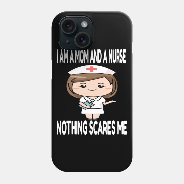 Women's I am a Mom and a Nurse Nothing Scares Me Medical Appreciation Gift for Girls Phone Case by houssem