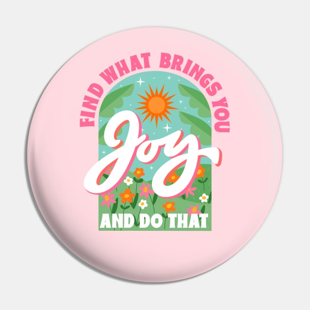 Find What Brings You Joy And Do That Pin by createdbyginny