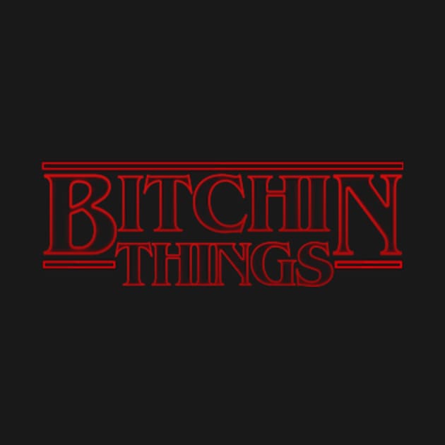 BITCHIN THINGS by PhotoPunk