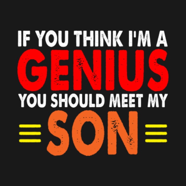 If You Think I'm A Genius You should meet my Son by Kardio