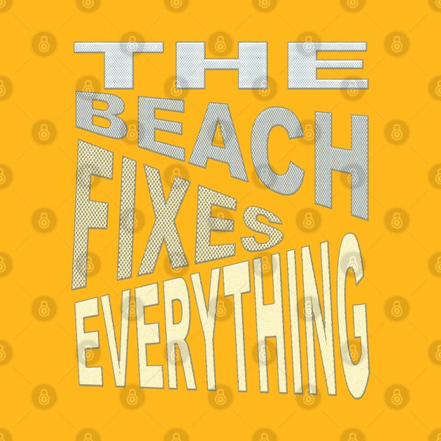 The Beach Fixes Everything Vacation Vibes Text by taiche