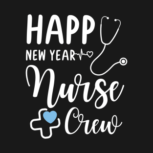 Nurse family - Happy New Year Nurse Crew T-Shirt