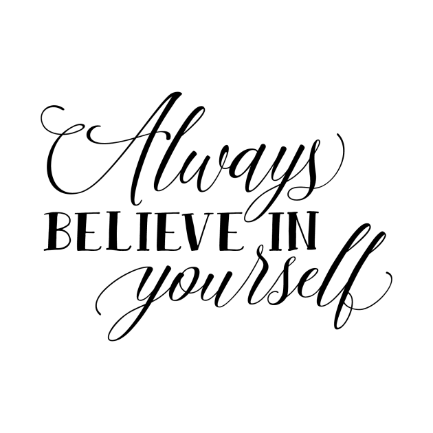 Always Believe in Yourself by greenoriginals